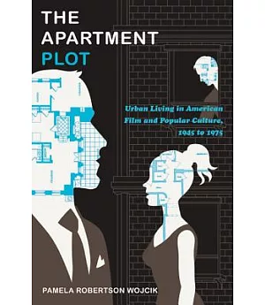 The Apartment Plot: Urban Living in American Film and Popular Culture, 1945 to 1975