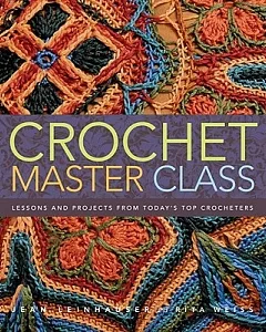 Crochet Master Class: Lessons and Projects from Today’s Top Crocheters