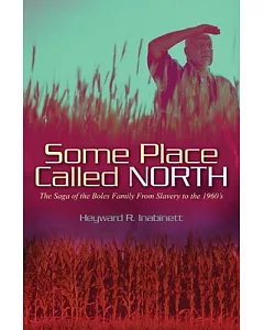Some Place Called North: The Saga of the Boles Family from Slavery to the 1960’s