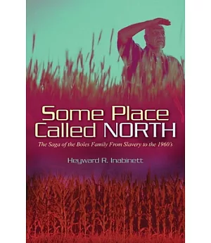 Some Place Called North: The Saga of the Boles Family from Slavery to the 1960’s