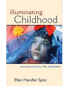 Illuminating Childhood: Portraits in Fiction, Film, and Drama