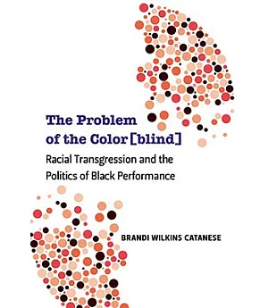 The Problem of the Color(blind): Racial Transgressions and the Politics of Black Performance