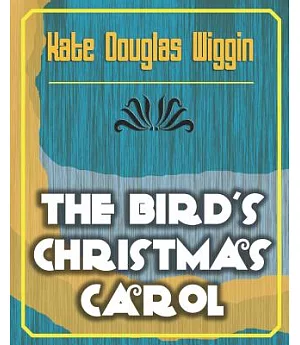 The Bird’s Christmas Carol, 1898