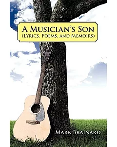 A Musician’s Son: Lyrics, Poems, and Memoirs