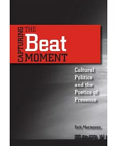 Capturing the Beat Moment: Cultural Politics and the Poetics of Presence