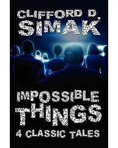 Impossible Things: Four Classic Tales