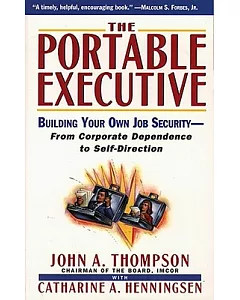The Portable Executive: Building Your Own Job Security from Corporate Dependency to Self-Direction