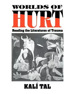 Worlds of Hurt: Reading the Literatures of Trauma