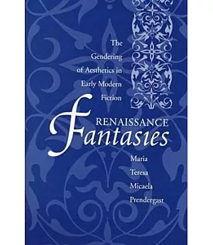 Renaissance Fantasies: The Gendering of Aesthetics in Early Modern Fiction