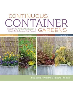 Continuous Container Gardens: Swap in the Plants of the Season to Create Fresh Designs Year-Round
