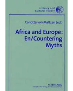 Africa And Europe: En/countering Myths : Essays On Literature And Cultural Politics