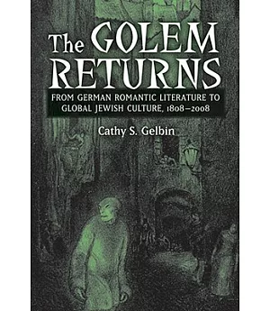 The Golem Returns: From German Romantic Literature to Global Jrwish Culture, 1808-2008