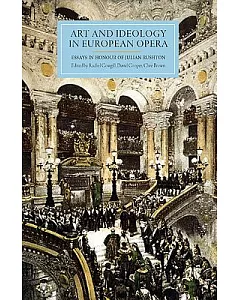 Art and Ideology in European Opera: Essays in Honour of Julian Rushton