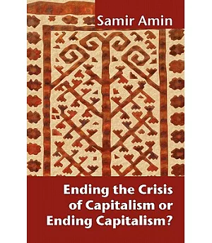 Ending the Crisis of Capitalism or Ending Capitalism?