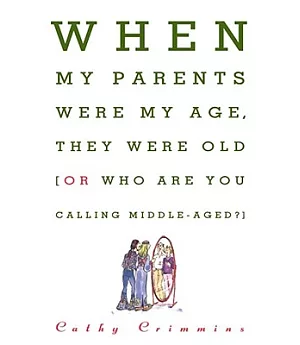 When My Parents Were My Age, They Were Old...Or...Who Are You Calling Middle-Aged?