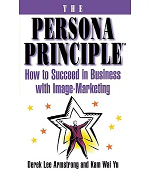 The Persona Principle: How to Succeed in Business With Image-Marketing