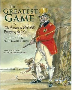 The Greatest Game: The Ancyent & Healthfulle Exercyse of the Golff