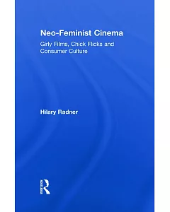 Neo-Feminist Cinema: Girly Films, Chick Flicks, and Consumer Culture