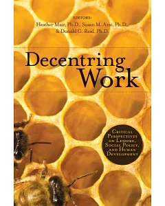 Decentring Work: Critical Perspectives on Leisure, Social Policy, and Human Development