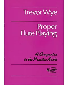 Proper Flute Playing: A Companion to the Practice Book