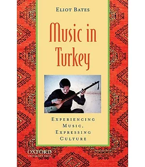 Music in Turkey: Experiencing Music, Expressing Culture
