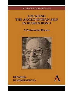 Locating the Anglo-Indian Self in Ruskin Bond: A Postcolonial Review