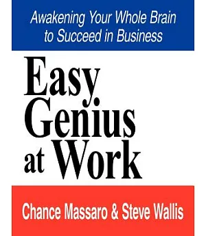 Easy Genius at Work: Awakening Your Whole Brain to Succeed in Business