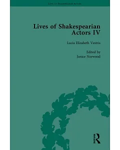 Lives of Shakespearian Actors IV: Helen Faucit, Lucia Elizabeth Vestris and Fanny Kemble by Their Contemporaries