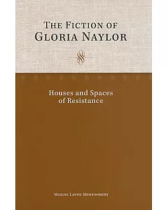 The Fiction of Gloria Naylor: Houses and Spaces of Resistance