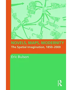 Novels, Maps, Modernity: The Spatial Imagination, 1850 - 2000