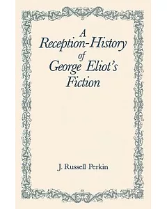 A Reception-History of George Eliot’s Fiction