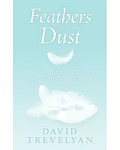 Feathers in the Dust: A Hospice Doctor’s Tale