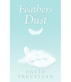 Feathers in the Dust: A Hospice Doctor’s Tale