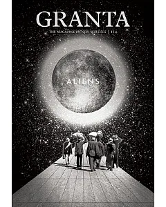 Granta The Magazine of New Writing: Aliens - Winter 2011
