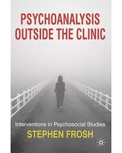 Psychoanalysis Outside the Clinic: Interventions in Psychosocial Studies