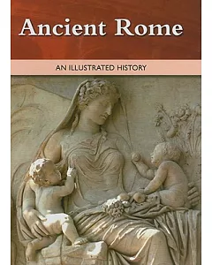 Ancient Rome: -an Illustrated History -