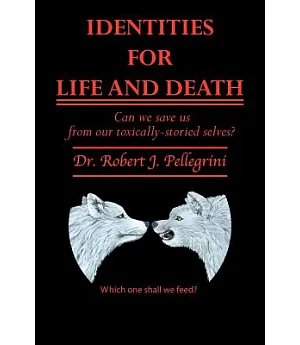 Identities for Life and Death: Can We Save Us from Our Toxically Storied Selves?