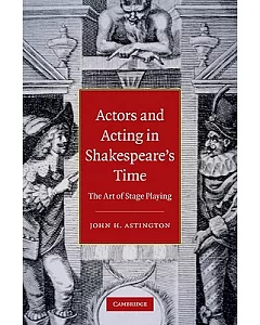 Actors and Acting in Shakespeare’s Time: The Art of Stage Playing