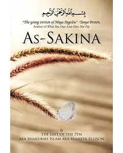 As-sakina: Calmness, Tranquility and Reassurance Inspired by the Qu’ran and the Sunnah With Words from the Heart, That Keep It