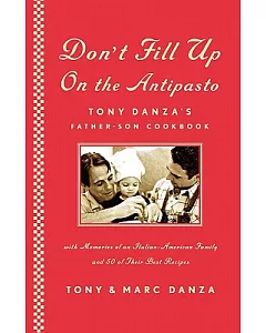 Don’t Fill Up on the Antipasto: Tony danza’s Father-Son Cookbook, With Memories of an Italian-American Family and 50 of their Be