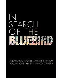 In Search of the Bluebird: Melancholy Stories on Love and Terror
