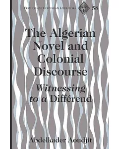 The Algerian Novel and Colonial Discourse: Witnessing to a Differend