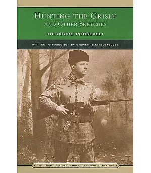 Hunting the Grisly and Other Sketches: An Account of the Big Game of the United States, and Its Chase With Horse, Hound, and Rif