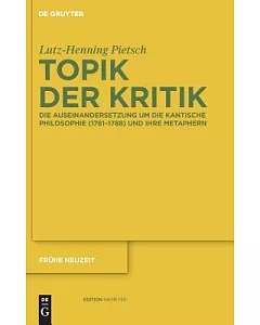 Topik Der Kritik: Die Auseinandersetzung Um Die Kantische Philosophie (1781-1788) Und Ihre Metaphern