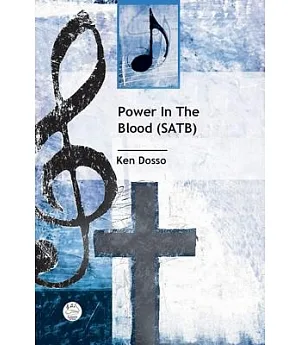 Power in the Blood Satb Anthem: Gospel Anthem for Trio, Satb Choir and Piano