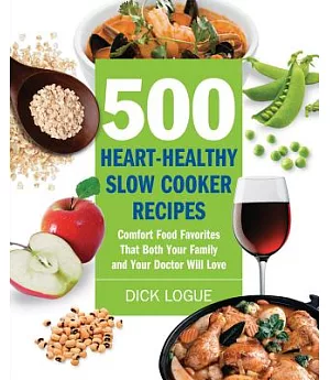 500 Heart-Healthy Slow Cooker Recipes: Comfort Food Favorites That Both Your Family and Doctor Will Love