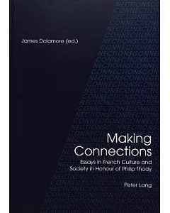 Making Connections: Essays In French Culture And Society In Honor Of Philip Thody