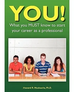 YOU! What You Must Know to Start Your Career As a Professional