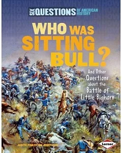 Who Was Sitting Bull?: And Other Questions About the Battle of Little Bighorn