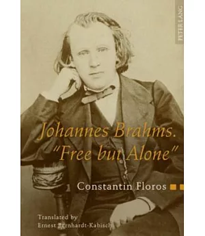 Johannes Brahms ��Free but Alone��: A Life for a Poetic Music